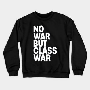 No war but class war Crewneck Sweatshirt